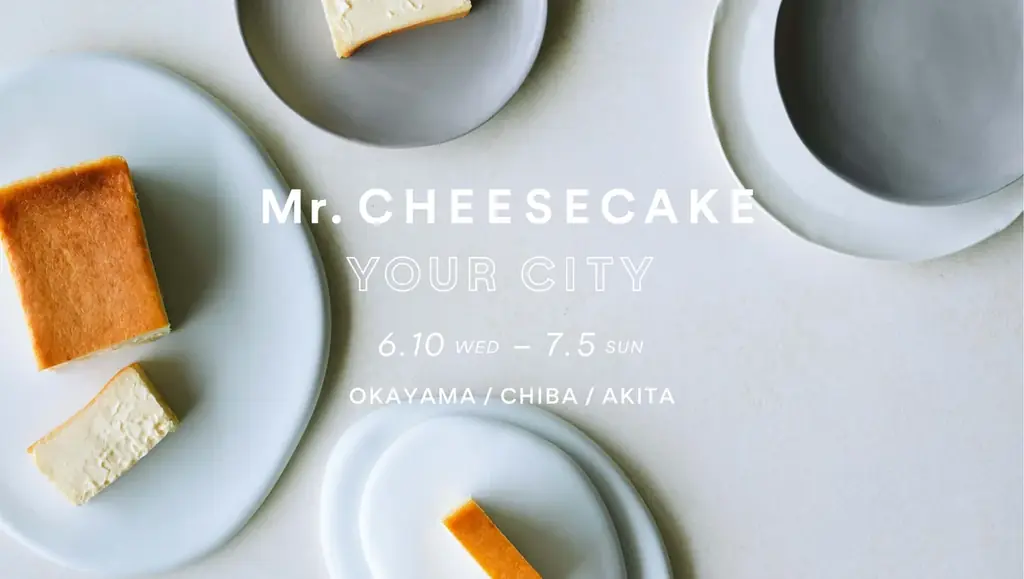 6月10日開始　Mr. CHEESECAKE巡回ポップアップ岡山・千葉・秋田